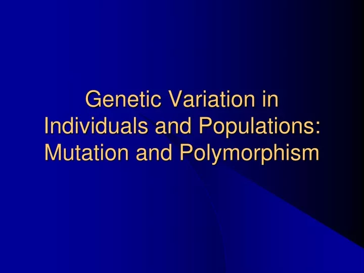 genetic variation in individuals and populations mutation and polymorphism n.
