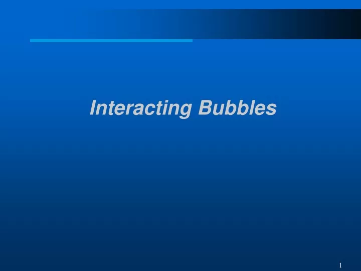 interacting bubbles n.