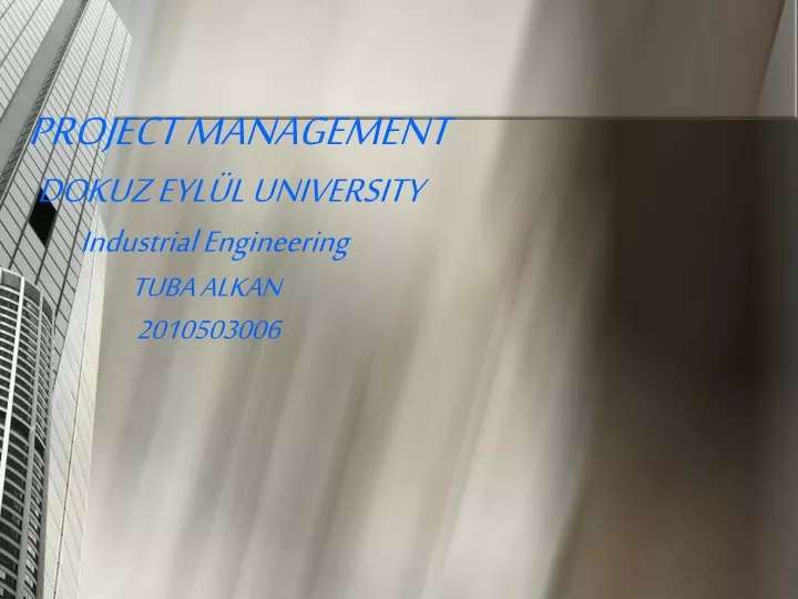 PPT - PROJECT MANAGEMENT DOKUZ EYLÜL UNIVERSITY Industrial Engineering ...