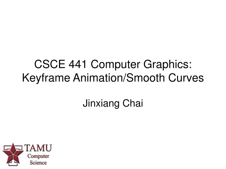 PPT CSCE 441 Computer Graphics Keyframe Animation/Smooth Curves