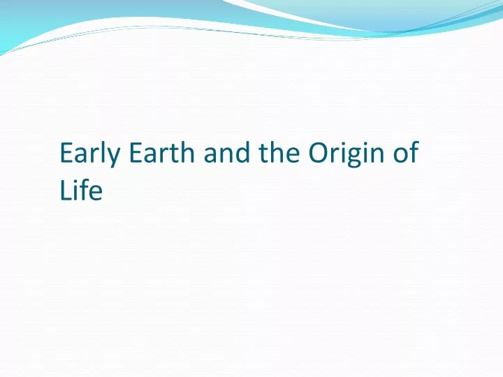 early earth and the origin of life n.