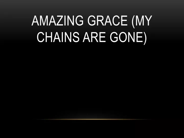 amazing grace my chains are gone n.