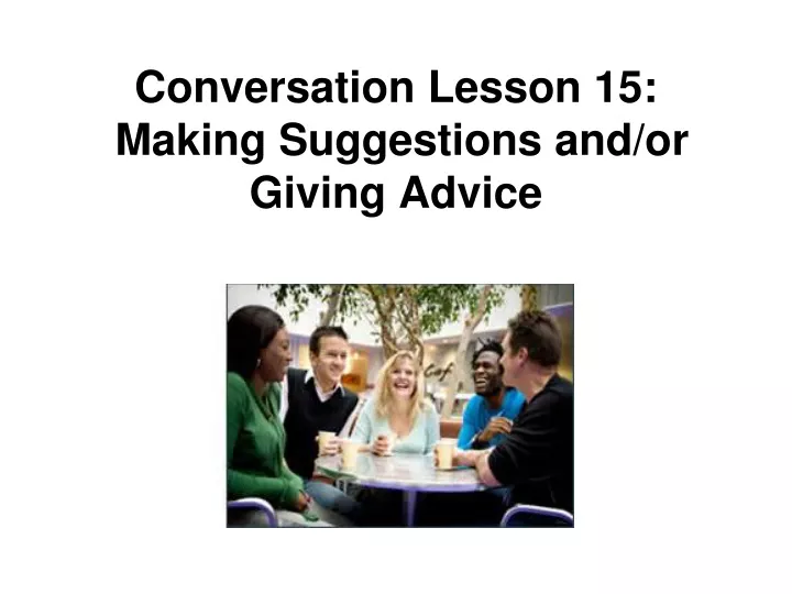 ppt-conversation-lesson-15-making-suggestions-and-or-giving-advice