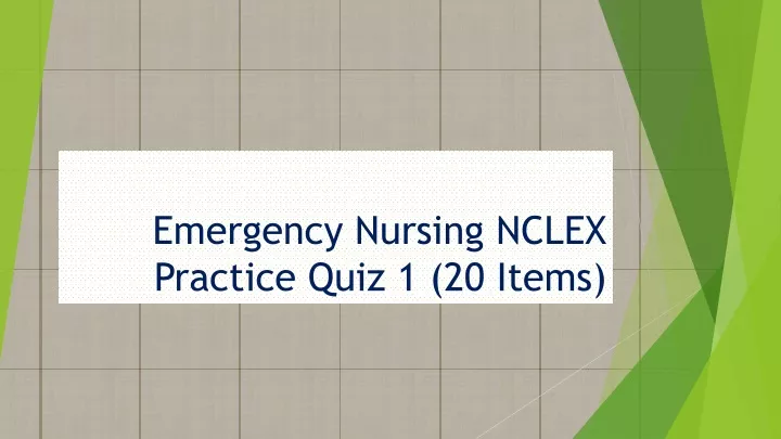 PPT - Emergency Nursing NCLEX Practice Quiz 1 (20 Items) PowerPoint ...