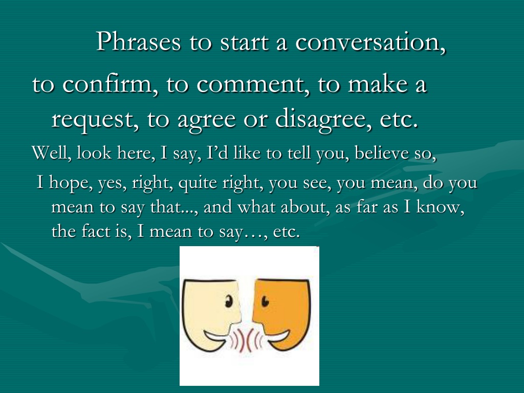 You will hear a conversation. Phrases to start a conversation.