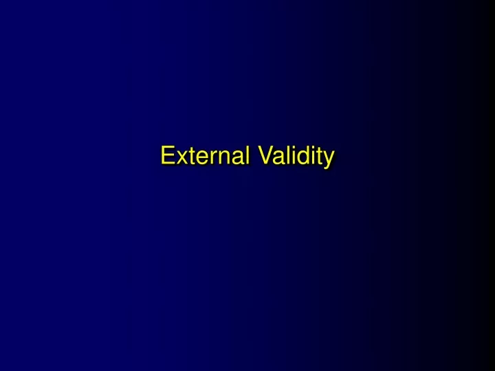 Ppt External Validity Powerpoint Presentation Free Download Id 9728393