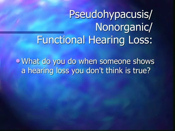 PPT Pseudohypacusis Nonorganic Functional Hearing Loss PowerPoint 