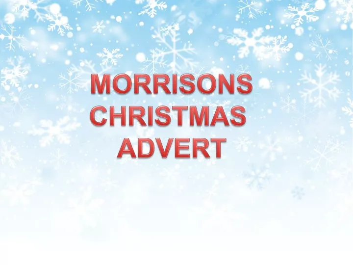 PPT MORRISONS CHRISTMAS ADVERT PowerPoint Presentation, free download