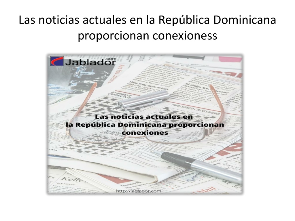 Ppt Las Noticias Actuales En La República Dominicana Proporcionan Conexiones Powerpoint 5086