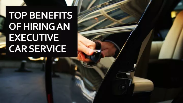 top benefits of hiring an executive car service n.