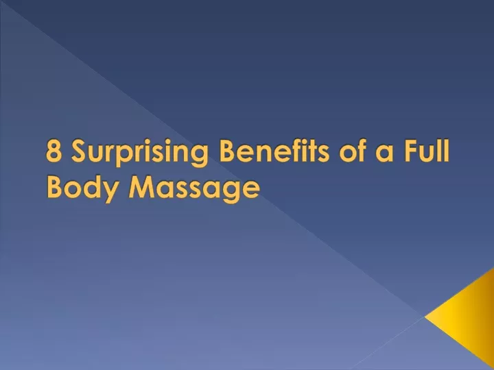 Ppt 8 Surprising Benefits Of A Full Body Massage Powerpoint Presentation Id9802952