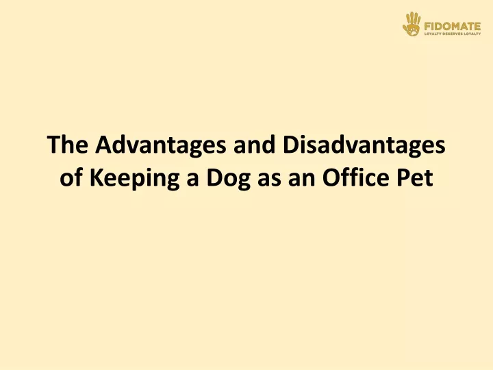 the advantages and disadvantages of keeping a dog as an office pet n.