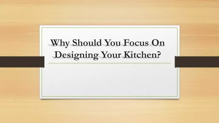 why should you focus on designing your kitchen n.