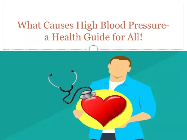 what causes high blood pressure a health guide for all n.