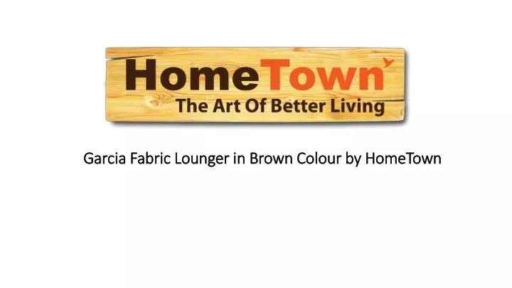 garcia fabric lounger in brown colour by hometown n.