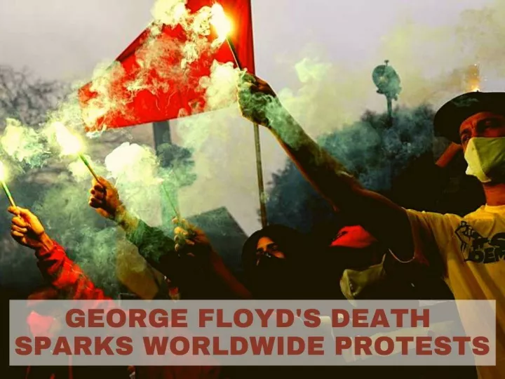 george floyd s death sparks worldwide protests n.